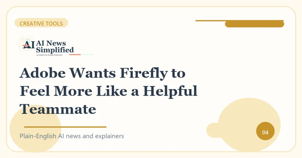 Adobe Wants Firefly to Feel More Like a Helpful Teammate