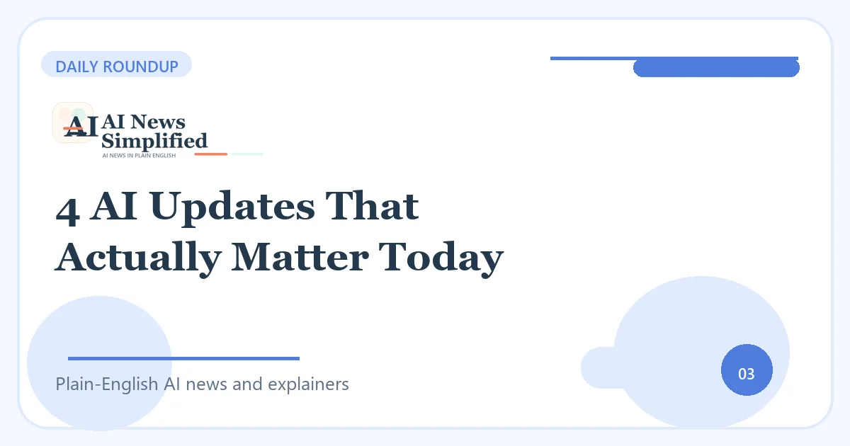 4 AI Updates That Actually Matter Today