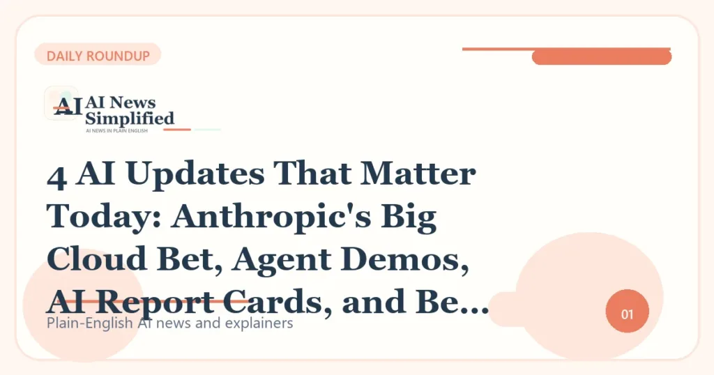 4 AI Updates That Matter Today: Anthropic's Big Cloud Bet, Agent Demos, AI Report Cards, and Better Guardrails