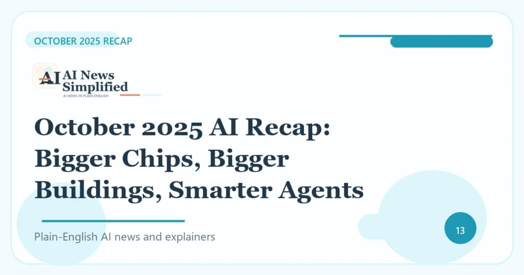 October 2025 AI Recap: Bigger Chips, Bigger Buildings, Smarter Agents