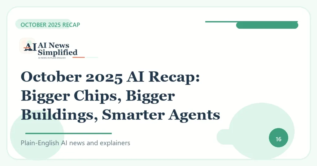 October 2025 AI Recap: Bigger Chips, Bigger Buildings, Smarter Agents