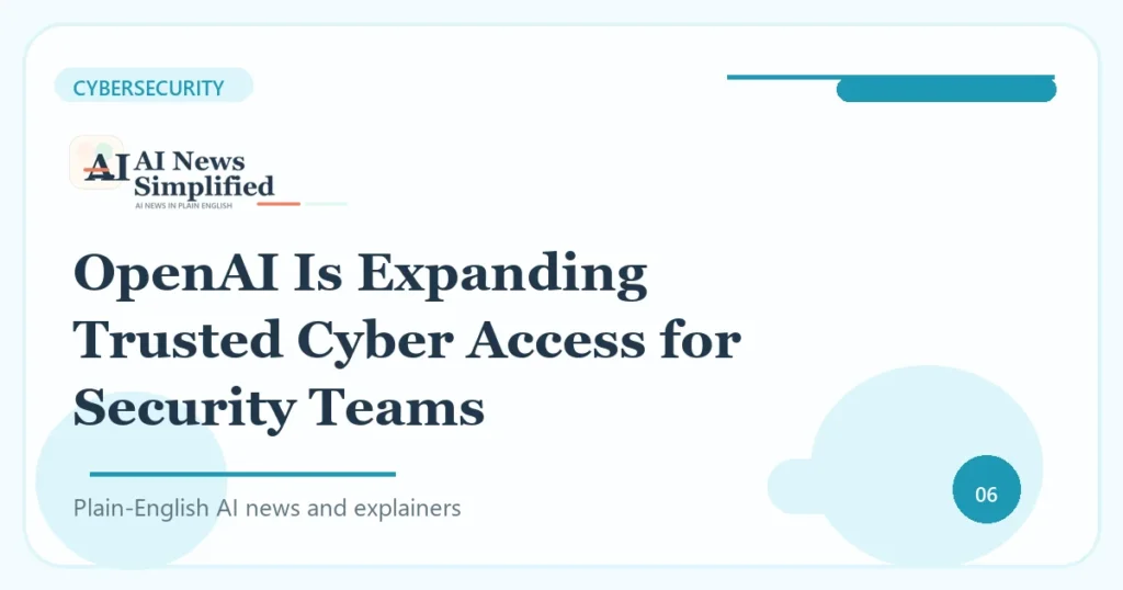 OpenAI Is Expanding Trusted Cyber Access for Security Teams