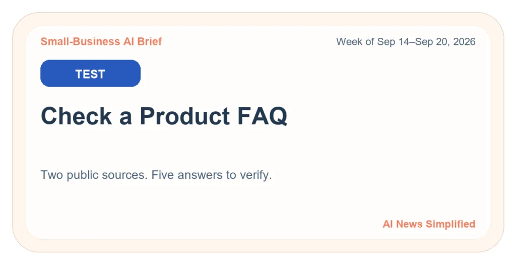 Small-Business AI Brief, week of September 14–20, 2026: TEST — Check a Product FAQ.