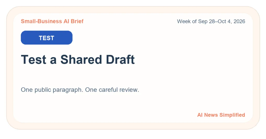 Small-Business AI Brief, week of September 28–October 4, 2026: TEST — Test a Shared Draft.